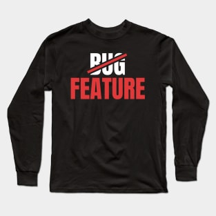 It's Not a Bug, It's a Feature - Funny Coding Long Sleeve T-Shirt